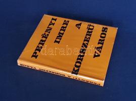 Perényi Imre: A korszerű város. Gondolatok a várostervezés múltjáról és jövőjéről. (Dedikált.) Budap...
