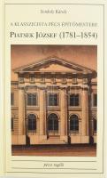 Sonkoly Károly: A klasszicista Pécs építőmestere - Piatsek József (1781-1854). Pécsi regélő 1. Pécs, 2003, Alexandra. Kiadói kartonált papírkötés.