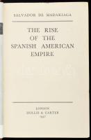 Salvador de Madariaga: The Rise of the Spanish American Empire. London, 1947, Hollis &amp; Carte...