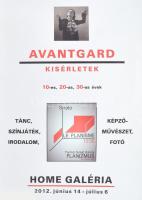 2012 Avantgard kísérletek, 10-es, 20-as, 30-as évek, tánc, színjáték, irodalom, képzőművészet, fotó, Home Galéria, plakát, papír, 70x50 cm