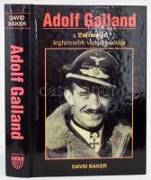 David Baker: Adolf Galland, a Luftwaffe leghíresebb vadászpilótája. Ford.: Vágó Tímea. 20. Századi H...