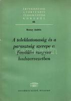 Borosy András: 
A telekkatonaság és a parasztság szerepe a feudális magyar hadszervezetben. (Dediká...