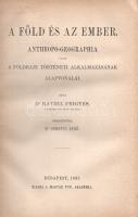 Ratzel, [Friedrich] Frigyes:  A Föld és az ember. Anthropo-geographia vagy a földrajz történeti alkalmazásának alapvonalai. Írta Ratzel Frigyes. Fordította Simonyi Jenő. Budapest, 1887. Magyar Tudományos Akadémia (ny.) XX + 623 + [1] p. Egyetlen magyar kiadás. Friedrich Ratzel (1844-1904) német geográfus könyve eredeti nyelven először 1882-ben jelent meg, "Anthropogeographie" címen. A munka a természeti környezet determináló, karakterformáló hatása mellett érvel - a természeti környezet és az adott terület népességének kultúrája, nemzeti karaktere, történelme, ipari és politikai potenciálja között erős összefüggéseket láttat. Az első előzéken régi tulajdonosi bejegyzés. (A Magyar Tudományos Akadémia könyvkiadó-vállalata.) Pamlényi 121. o. Prov.: Major Jenő (1922-1988) településtörténész, földrajztudós, urbanisztikai szakíró. Aranyozott, vaknyomásos kiadói egészvászon kötésben (Müller György, Budapest), márványmintás festésű lapszélekkel. A gerincen apró, halvány elszíneződés. Jó példány.