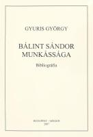 Gyuris György: Bálint Sándor munkássága. Bibliográfia. Bp. - Szeged, 2007, METEM. Kiadói papírkötés.