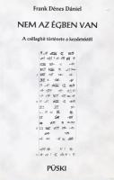 Frank Dénes Dániel: Nem az égben van. A csillaghit története a kezdetektől. Bp., 2006, Püski. Kiadói papírkötés.