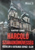 Raffay Ernő: Harcoló szabadkőművesség. Küzdelem a katolikus egyház ellen. Bp., 2011, Kárpátia Stúdió. Kiadói papírkötés.