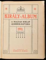 Király-album. A Magyar Hírlap ajándék-naptára az 1911. esztendőre. Szerkesztette: Márkus Miksa. (Bud...