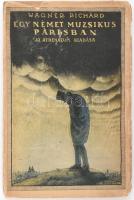Wagner Richárd - Egy német muzsikus Párizsban. Novellák és egyéb prózai írások. Ford. Cserna Andor. -- expresszionista borítékrajzával. Bp. 1920. Athenaeum. 139 l. 2 lev. Fűzve, illusztrált kiadói borítékban.kissé kopott