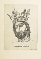 Sulyok Gabriella (1939-): I. (Nagy) Lajos király (1342-1382) portréja. Rézkarc, papír. Jelzett. 39,5x29 cm.