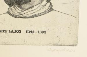 Sulyok Gabriella (1939-): I. (Nagy) Lajos király (1342-1382) portréja. Rézkarc, papír. Jelzett. 39,5...