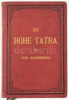 Karl Kolbenheyer: Die Hohe Tatra. Unter Mitwirkung mehrerer einheimischer Kenner und Freunde der Tat...