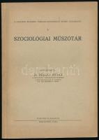 Dékány István: Szociológiai műszótár. Közrebocsátja: - -. A Budapesti Egyetemi Társadalomtörténeti Intézet közleményei I. Bp., 1944., Pantheon, (Pécs, Dunántúl Pécsi Egyetemi Könyvkiadó és Nyomda), IV+98 p. Kiadói papírkötés.