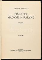 Zsigray Julianna: Erzsébet magyar királyné. Regény. Bp., 1938, Singer és Wolfner, 463+(1) p. Kiadói ...