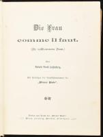 Bruck-Aussenberg, Natalie: Die Frau comme il faut. (Die vollkommene Frau.) Wien-Leipzig-Berlin-Stuttgart, é.n. (cca 1900), "Wiener Mode", 4 sztl. lev.+ 480+XV+(9) p. Német nyelven. Kiadói aranyozott, festett egészvászon-kötés, festett lapélekkel, kissé koszos, foltos borítóval, belül nagyrészt jó állapotban, helyenként kissé foltos lapokkal.