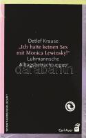 Detlef Krause: "Ich hatte keinen Sex mit Monica Lewinsky!" Luhmannsche Alltagsbetrachtungen. hn., én., Carl-Auer. Kiadói papírkötés, bontatlan zsugorfóliában.