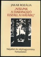 Jakab Rozália: Nálunk a harangszó elszáll a határig. Népélet és néphagyomány Farkaslakán. (Dedikált!) Kolozsvár, 2009, Polis. Kiadói papírkötés. A szerző, Jakab Rozália (1928-2017) erdélyi népművész, néprajzi gyűjtő által dedikált példány.