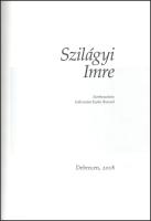 Gáborjáni Szabó Botond (szerk.): Szilágyi Imre. Debrecen, 2018, Debreceni Református Kollégium Múzeuma. Gazdag képanyaggal, Szilágyi Imre műveinek reprodukcióival illusztrálva. Kiadói papírkötés.