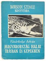 Vásárhelyi István: Magyarország halai írásban és képekben. Borsodi Szemle Könyvtára 1. Miskolc, 1961., TIT Borsod m. Szervezete. Kiadói papírkötés, kissé kopott borítóval, a gerincen kis sérüléssel.