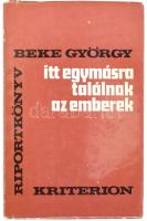 Beke György: Itt egymásra találnak az emberek. Barangolások Bihar megyében. Riportkönyv. DEDIKÁLT! Bukarest, 1984, Kriterion. Kiadói kartonált kötés, papír védőborítóval, jó állapotban.