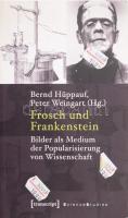 Bernd Hüppauf - Peter Weingart (Hg.): Frosch und Frankstein. Bilder als Medium der Popularisierung von Wissenschaft. Bielefeld, 2009., Transcript Verlag. Német nyelven. Kiadói papírkötés