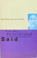 Edward W. Said: Götter, die keine sind. Der Ort des Intellektuellen. Aus dem Englischen von Peter Geble. Frankfurt am Main - Wien, 1998, Büchergilde Gutenberg. Német nyelven. Kiadói egészvászon-kötés, kiadói papír védőborítóban.