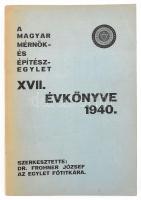 A Magyar Mérnök- és Építész Egylet XVII. évkönyve 1940. Szerk.: Dr. Frohner József. Bp., 1940., Magyar Mérnök- és Építész Egylet, XVI+159+XVII-XXIV p. Benne a tagok névsorával. Korabeli reklámokkal. Kiadói papírkötés.