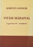 Kárpáti Sándor: Vitám Máraival. Ugyanarról - másként. DEDIKÁLT! Győr, 2004. Kiadói papírkötés, jó állapotban.