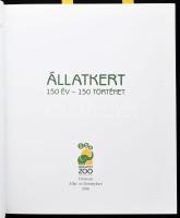 Állatkert. 150 év - 150 történet. Szerk.: Hanga Zoltán, Kovács Zsolt, Persányi Miklós. Bp., 2016, Fő...