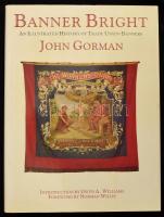 John Gorman: Banner Bright. An Illustrated History of Trade Union Banner. 1986, Scorpion. Gazdag képanyaggal illusztrált. Kiadói egészvászon-kötés, kiadói papír védőborítóban.