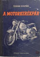 Ternai Zoltán: A motorkerékpár. Bp., 1958, Műszaki, 384 p.+32 (mellékletek) t. A mellékletek általáb...