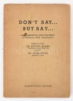 Kováts Albert - Szerb Antal: Don't say... But say... - Mit hibáznak el leggyakrabban az angolul tudó magyarok? Összeáll.: - -. Bp., én., Cserépfalvi. Kiadói papírkötés, sérült borítóval, a könyvtest elvált a borítótól, és a könyvtest kijár, foltos.