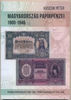 Kuscsik Péter: Magyarország papírpénzei 1900-1946 - Korona pénzrendszer 1900-1926 - Pengő pénzrendszer 1926-1946. Pozsony, 2017. Újszerű állapotban