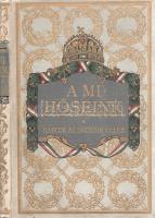 A mi hőseink. Harcok az oroszok ellen. Szerkesztette Veltzé Alajos. Közreműködtek Reich Árpád, Bened...