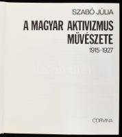 Szabó Júlia: A magyar aktivizmus művészete. 1915-1927. Bp.,1981, Corvina. Kiadói egészvászon kötés, ...