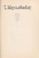 Világszabadság. Illyés Gyula, Fekete Sándor, Jékely Zoltán, József Attila, Pándi Pál, Petőfi Sándor ...