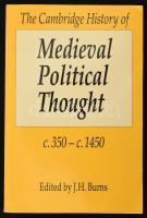 J. H. Burns: The Cambridge History of Medieval Political Thought c.350 - c.1450. Edited by - - -. Cambridge,1991,Cambridge University Press, VIII+808 p. Angol nyelven. Kiadói papírkötés.