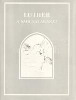 Luther Márton:
A szolgai akarat. Luther Márton De servo arbitrio című teológiai vitairata (1525). (...