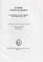 Luther Márton:
A szolgai akarat. Luther Márton De servo arbitrio című teológiai vitairata (1525). (...
