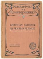 Christian Scherer: Elfenbeinplastik Seit der Renaissance. Monographien des Kunstgewerbes VIII. Leipz...