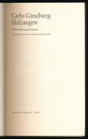Carlo Ginzburg: Holzaugen. Über Nähe und Distanz. Aus dem Italienischen von Renate Heimbucher. Berli...