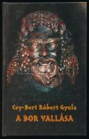 Cey-Bert Róbert Gyula: A bor vallása. Bp., 2002, Paginarium. Színes képekkel illusztrálva. Kiadói kartonált papírkötés.