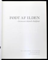 Fodt af Ilden - bronzen i dansk skulptur. Kobenhavn, 2000, Ny Carlsberg Glyptotek - Dansk Metal. Dán...