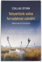 Csillag István: Tetszettünk volna forradalmat csinálni. Reformok és fordulatok. Bp., 2022, Kalligram. Kiadói papírkötés, jó állapotban.