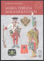 Somogyi Győző: Mária Terézia magyar katonái. Bp., 2011, CSER. Kiadói papírkötés, jó állapotban.