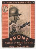 Balassa Imre: Front. Regény milliók életéből. Pengős Regények. Bp., é.n. [1931?], Palladis, 269+(3) p. Kiadói papírkötés, kissé foltos borítóval.