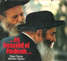 És beszéld el fiadnak. Zsidó hagyományok Magyarországon. Féner Tamás felvételeivel, Scheiber Sándor ...