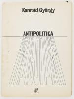 Konrád György: Antipolitika. Bp., 1986, AB független kiadó. Szamizdat kiadás 138p. A szerző által Csoóri Sándornak DEDIKÁLT példány.