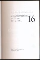 2016 A Hadtörténeti Múzeum Értesítője 16. Acta Musei Militaris in Hungaria. Szerk.: Závodi Szilvia. ...
