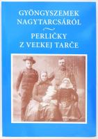 Gyöngyszemek Nagytarcsáról. Perlicky z Velkej Tarce. Nagytarcsa, 2008, Nagytarcsai Szlovákok Önkormányzata, 389 p. Nagyon gazdag képanyaggal! Magyar és szlovák nyelven. Kiadói papírkötés.