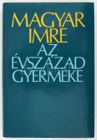 Magyar Imre: Az évszázad gyermeke. A szerző által DEDIKÁLT! Bp.,1980,Szépirodalmi. Kiadói egészvászon-kötés, kiadói papír védőborítóban.
